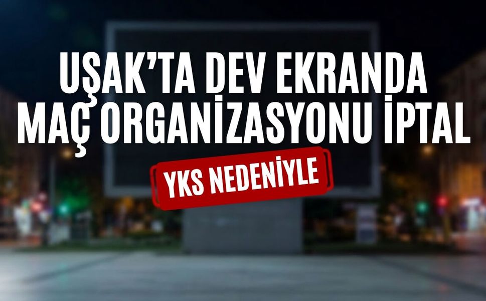 Uşak’ta Dev Ekranda Maç Organizasyonu İptal