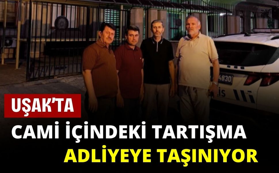 Uşak’ta Cami İçindeki Tartışma Adliyeye Taşınıyor