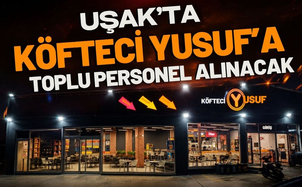 Uşak’ta Köfteci Yusuf'a Toplu Personel Alınacak