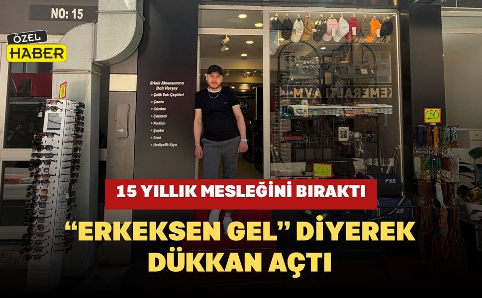 15 Yıllık Mesleğini Bıraktı, “Erkeksen Gel” Diyerek Dükkan Açtı