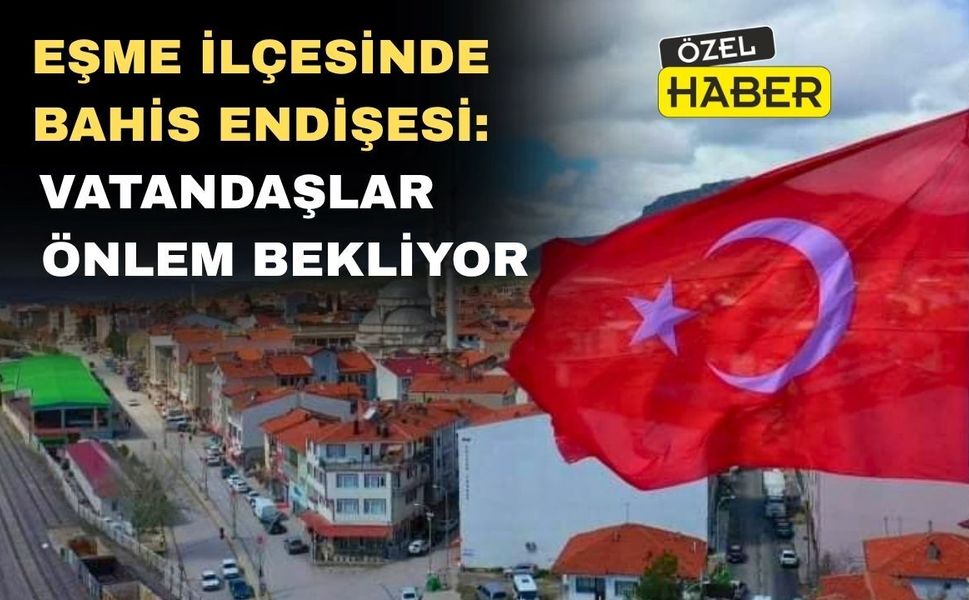 Uşak'ın Eşme İlçesinde Bahis Endişesi