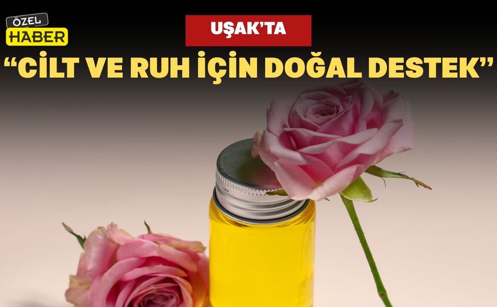 Uşak’ta “Cilt ve Ruh İçin Doğal Destek”