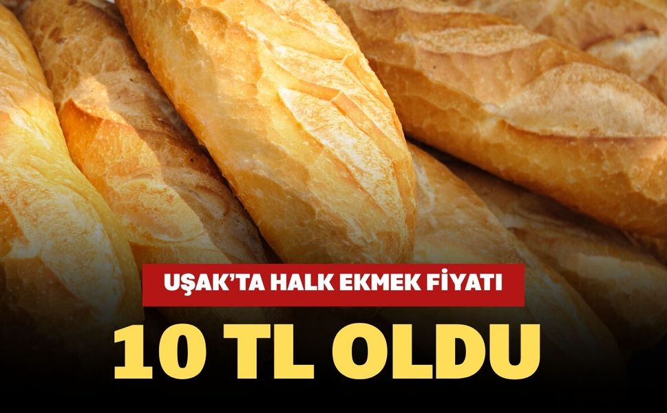 Uşak’ta Halk Ekmek Fiyatı 10 TL Oldu