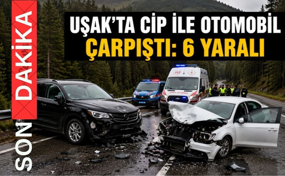 Uşak’ta araçlar çarpıştı: 6 yaralı var
