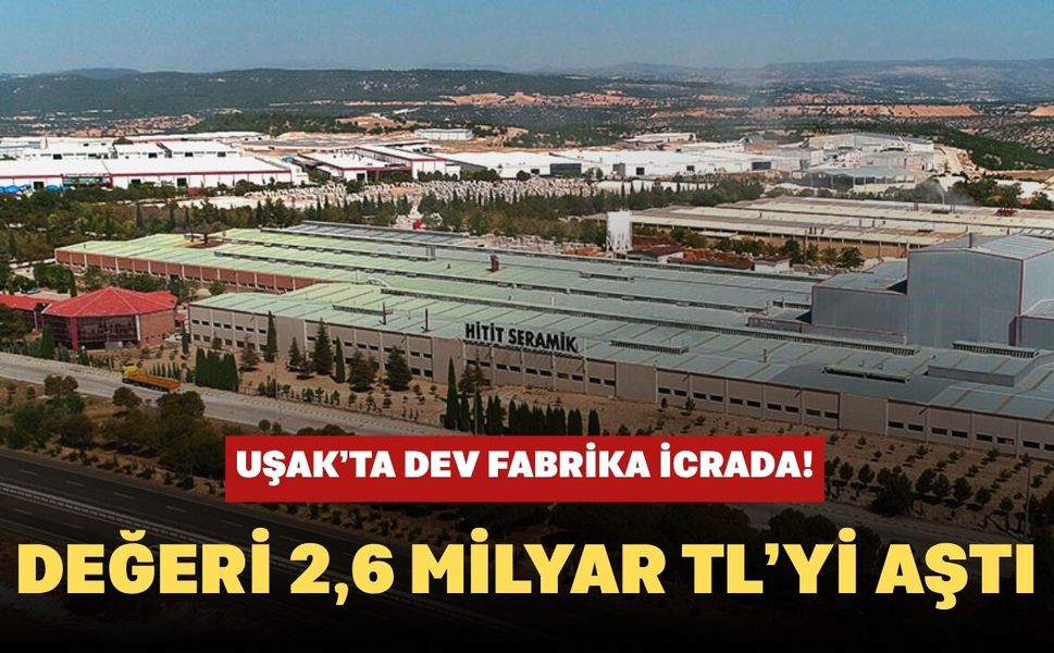 Uşak’ta Dev Fabrika İcrada! Değeri 2,6 Milyar TL’yi Aştı