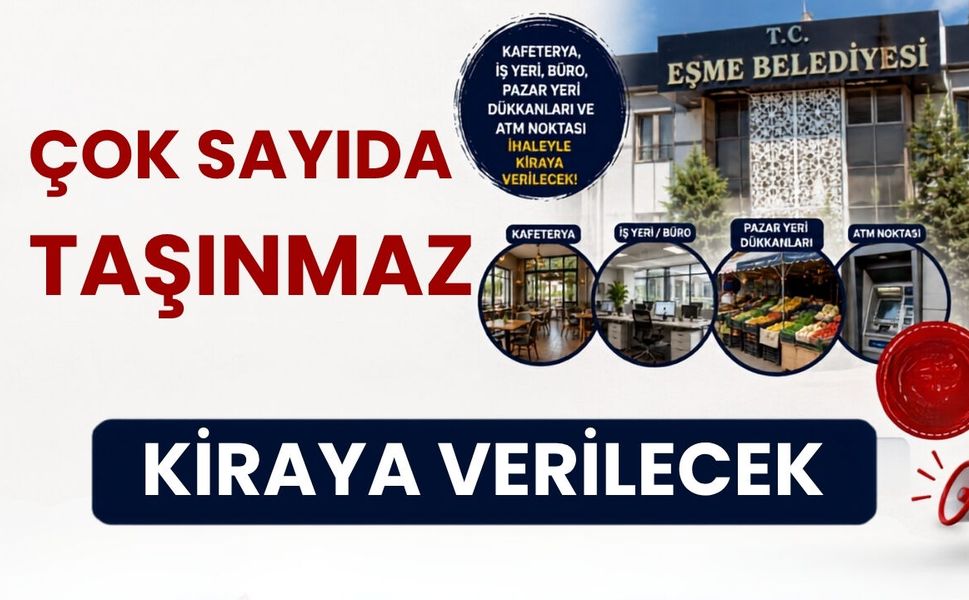 Eşme Belediyesi’nden Çok Sayıda Taşınmaz Kiraya Verilecek
