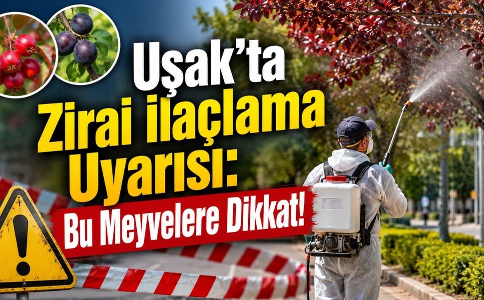 Uşak’ta Zirai İlaçlama Uyarısı: Bu Meyvelere Dikkat!