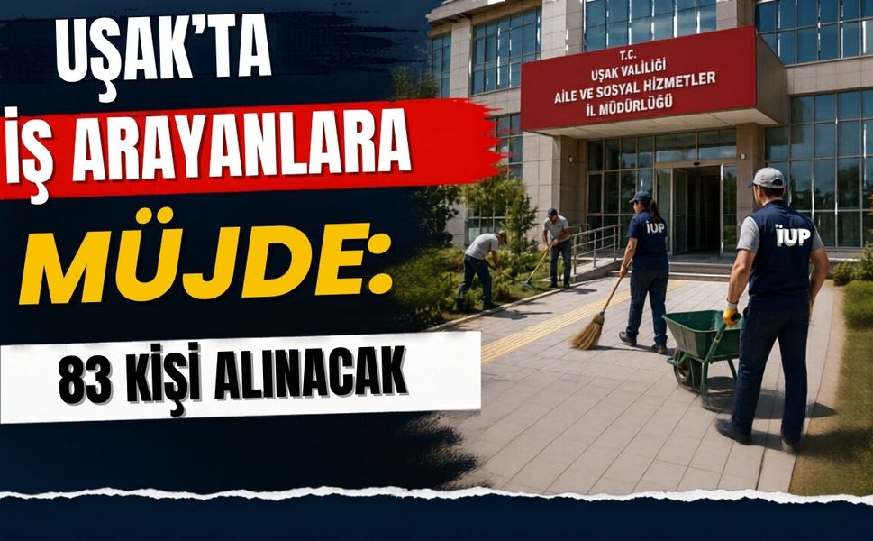 Uşak’ta İş Arayanlara Müjde: 83 Kişi Alınacak
