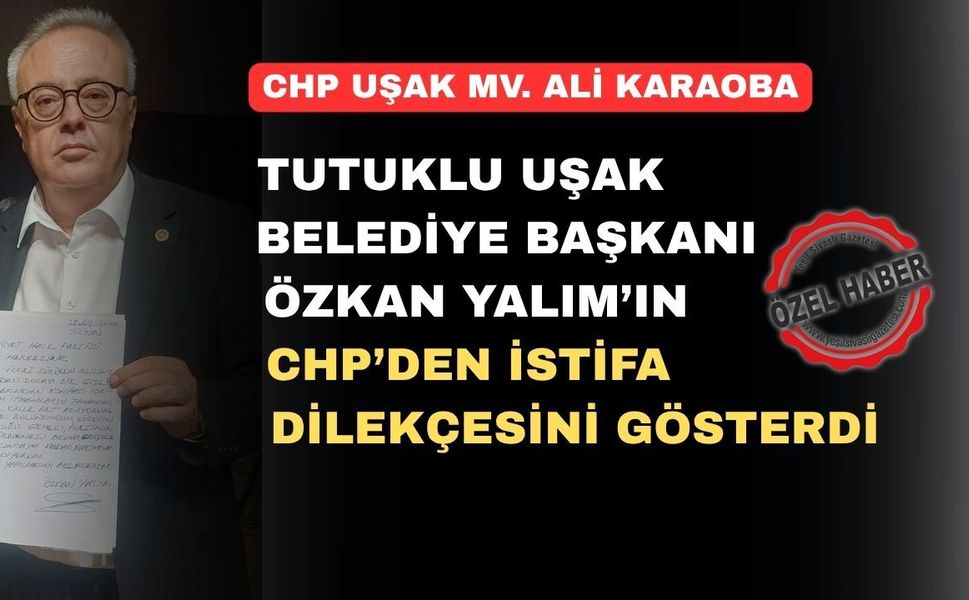 CHP Uşak Milletvekili Ali Karaoba; Hani Yalım İhraç Edilmişti?