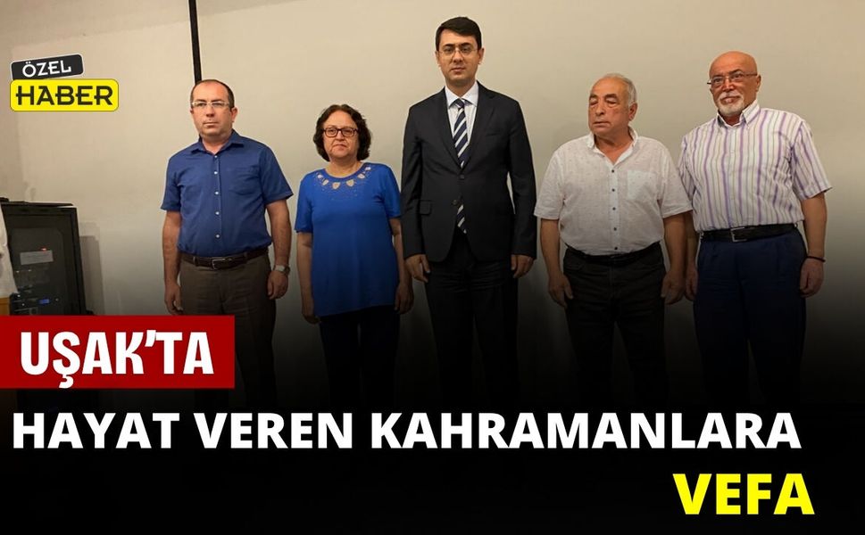 Uşak’ta Hayat Veren Kahramanlara Vefa