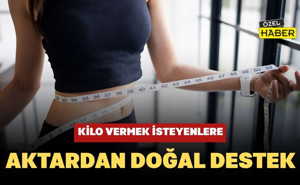 Kilo Vermek İsteyenlere Aktardan Doğal Destek