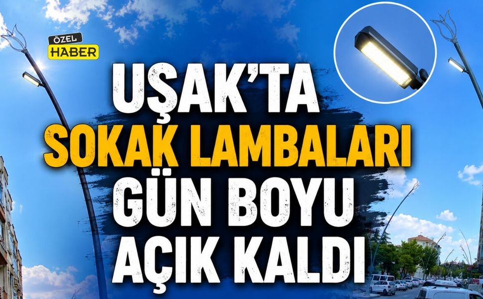 Uşak’ta Sokak Lambaları Gün Boyu Açık Kaldı