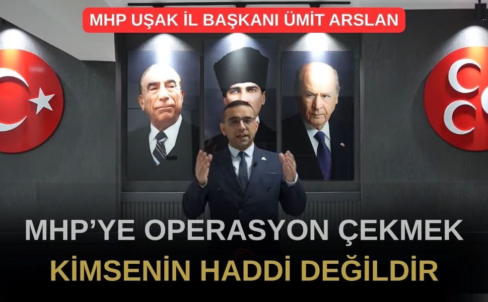 MHP Uşak İl Başkanı Ümit Arslan Çok Sert Çıktı