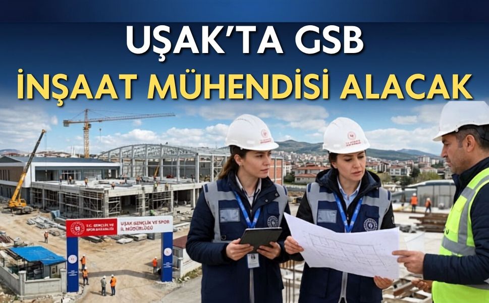 Uşak’ta GSB İnşaat Mühendisi Alacak