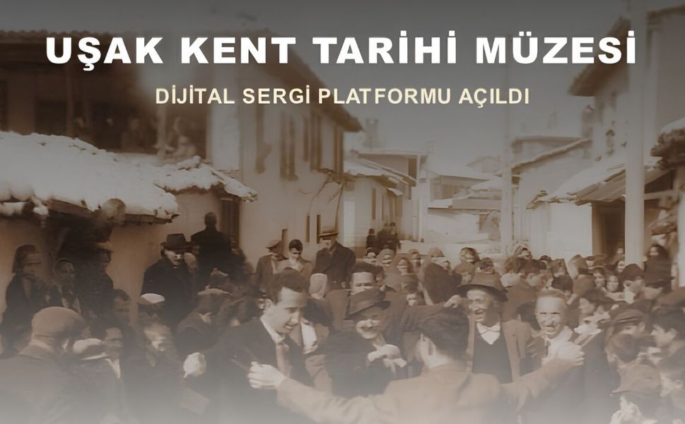Uşak’ın Geçmişi Dijital Dünyaya Taşındı