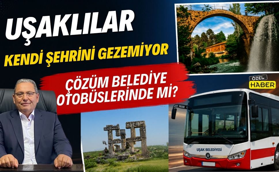 Uşaklılar Kendi Şehrini Gezemiyor: Çözüm Belediye Otobüslerinde mi?