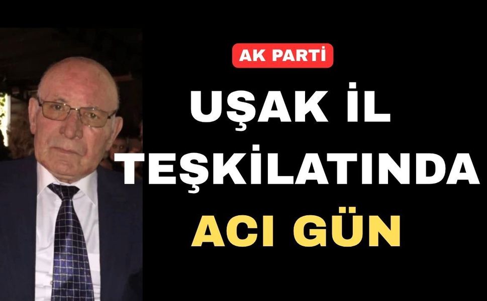 AK Parti Uşak İl Yürütme Kurulu Üyesi Hasan Erdoğan’ın Acı Günü