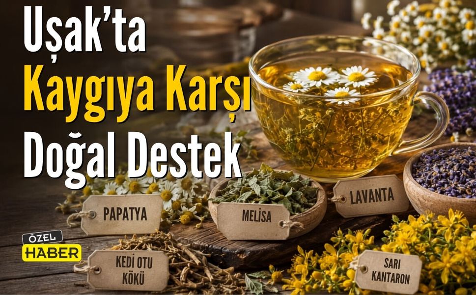 Uşak’ta Kaygıya Karşı Doğal Destek