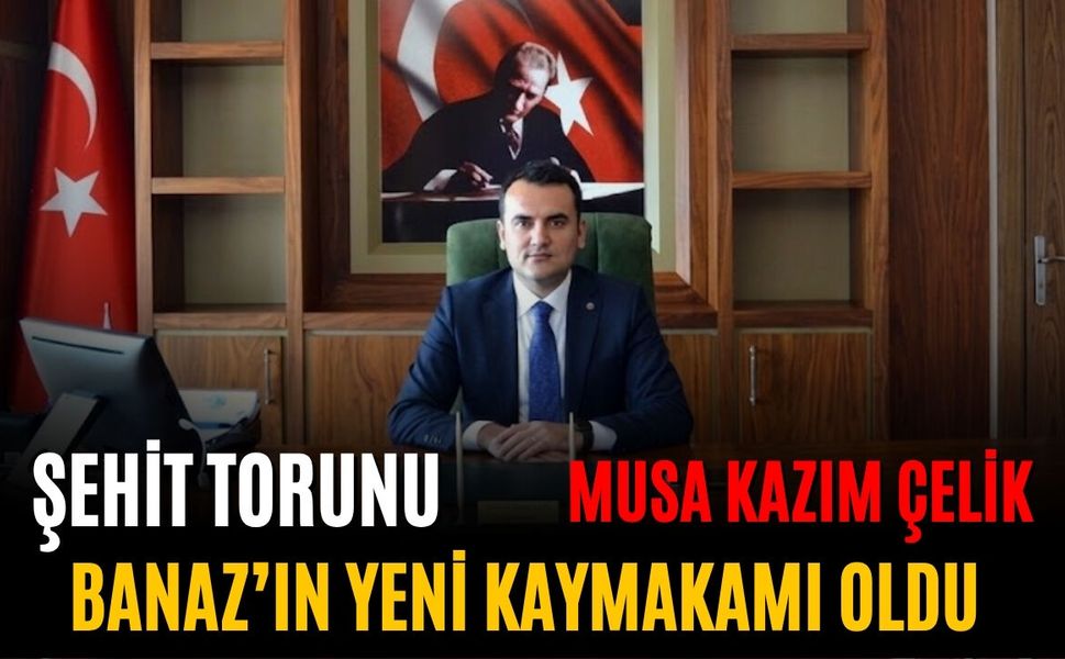 Şehit Torunu Musa Kazım Çelik Banaz’ın Yeni Kaymakamı Oldu