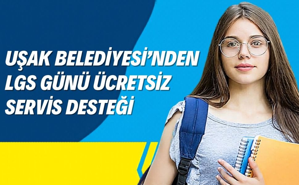 Uşak Belediyesi’nden LGS Günü Ücretsiz Servis Desteği