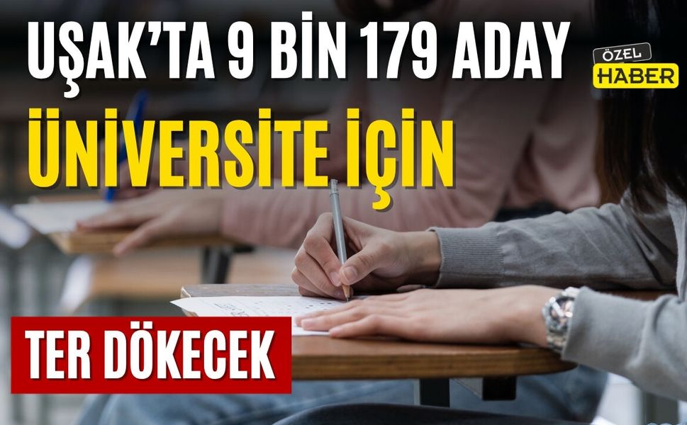 Uşak’ta 9 Bin 179 Aday Üniversite İçin Ter Dökecek