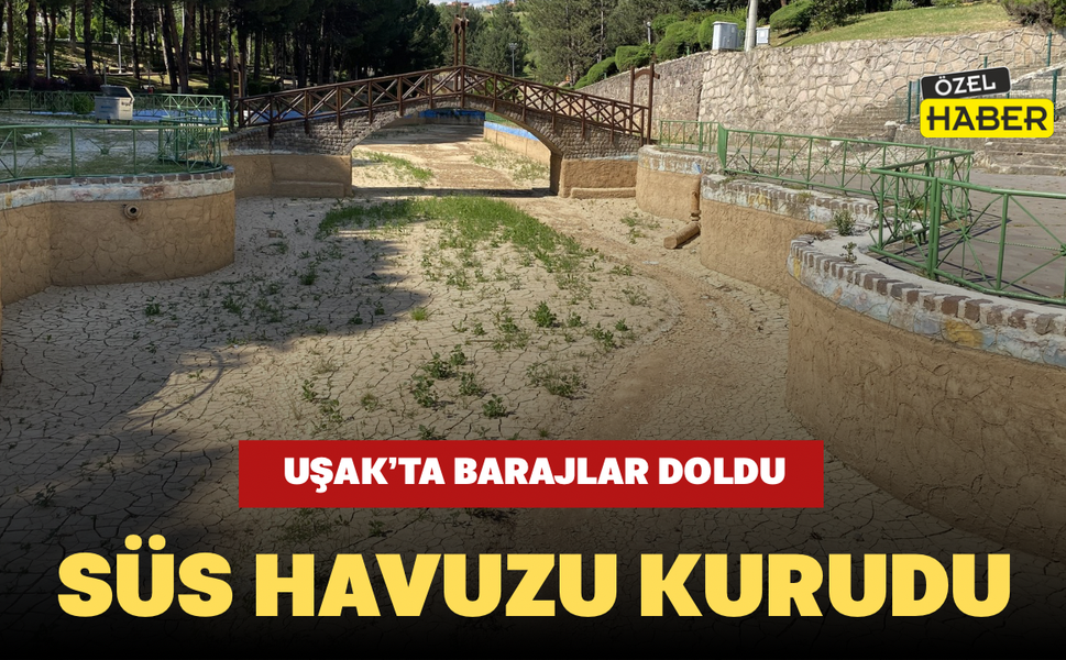 Uşak’ta Barajlar Doldu, Süs Havuzu Kurudu