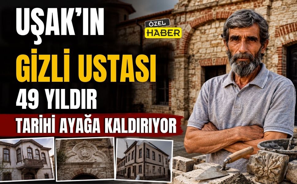 Uşak’ın Gizli Ustası, 49 Yıldır Tarihi Ayağa Kaldırıyor