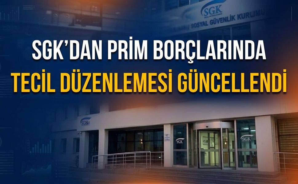 SGK’dan Prim Borçlarında Tecil Düzenlemesi Güncellendi