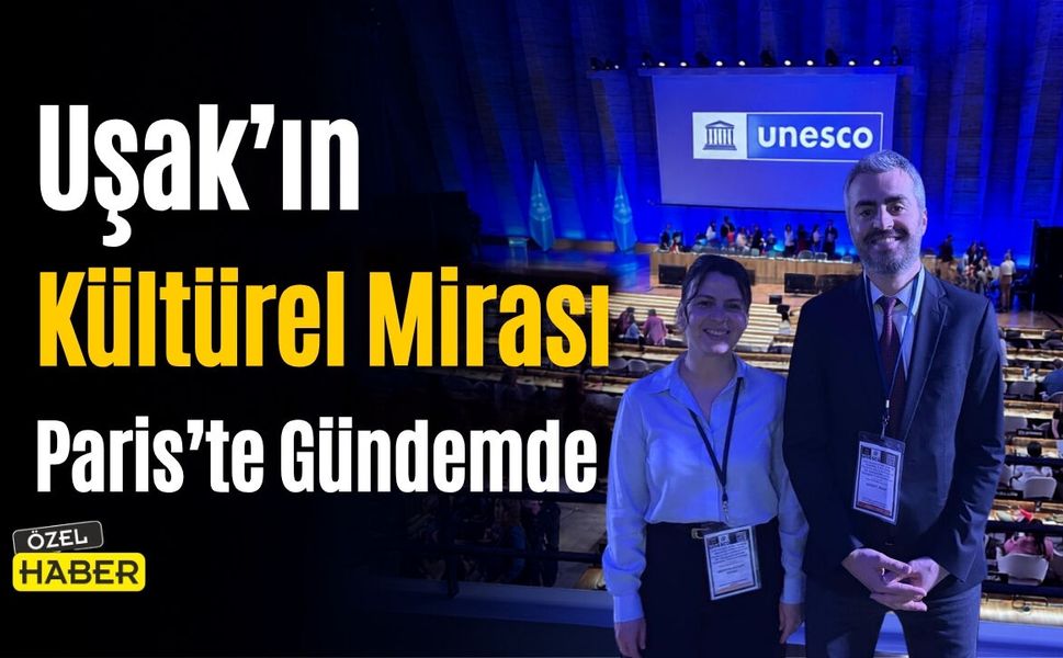 Uşak’ın Kültürel Mirası Paris’te Gündemde