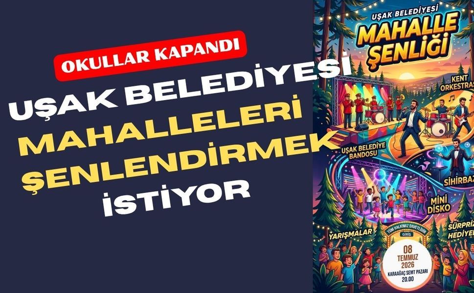 Uşak Belediyesi Mahalle Şenlikleri Başlıyor
