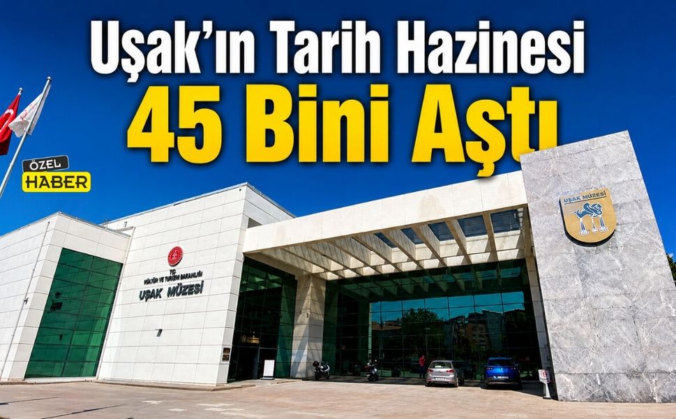 Uşak’ın Tarih Hazinesi 45 Bini Aştı