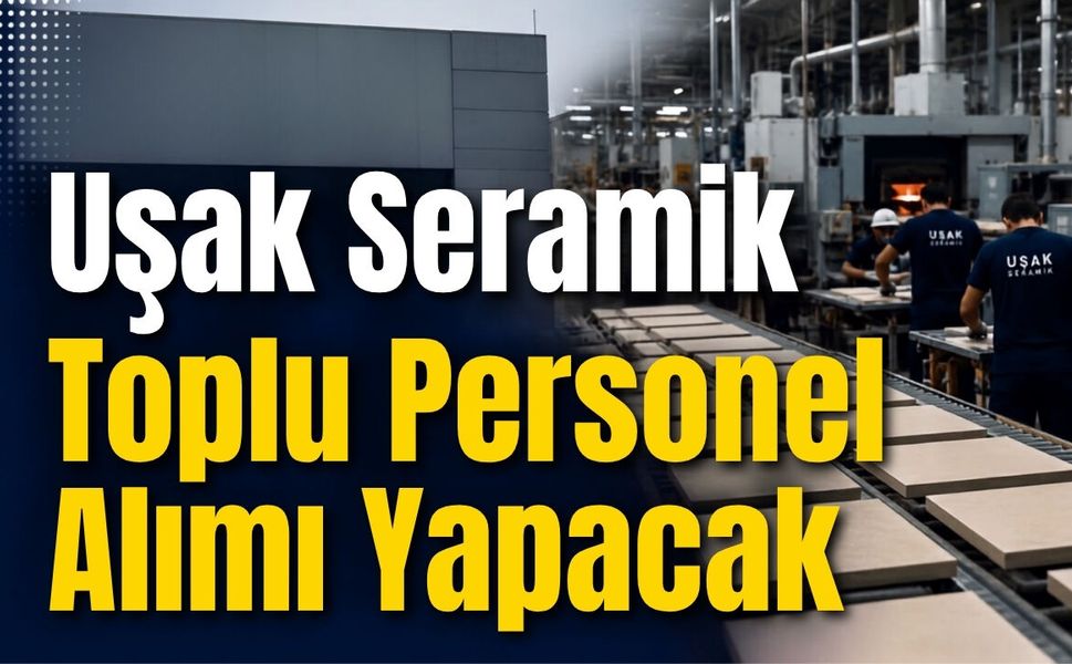 Uşak Seramik Toplu Personel Alımı Yapacak