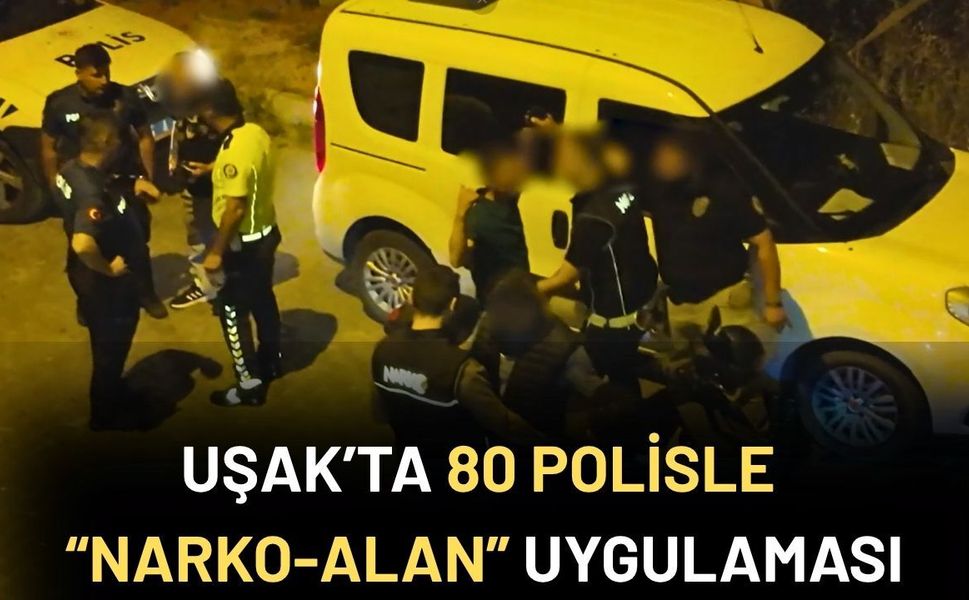 Uşak’ta 80 polisle “Narko-Alan” Uygulaması