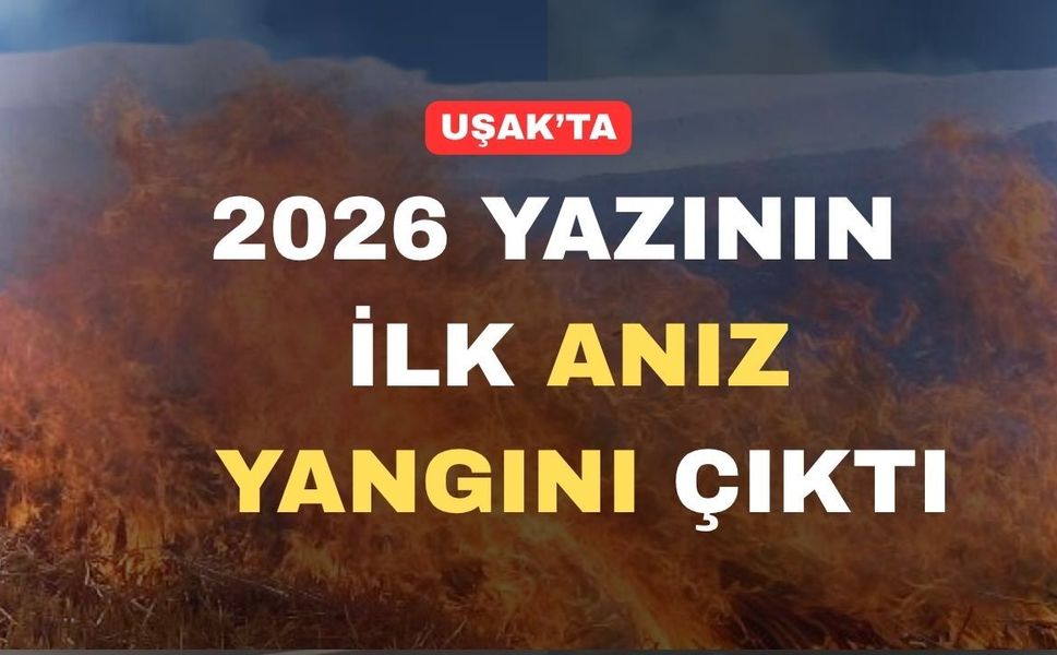 Uşak’ta 2026 yazının ilk anız yangını çıktı