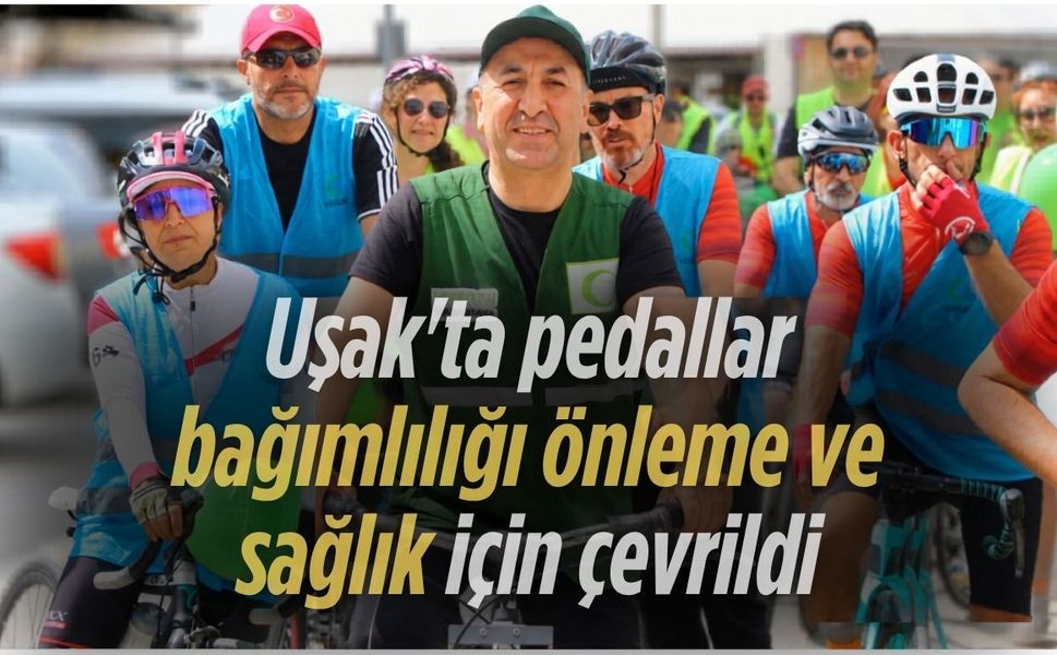 Uşak’ta pedallar bağımlılığı önleme ve sağlık için çevrildi