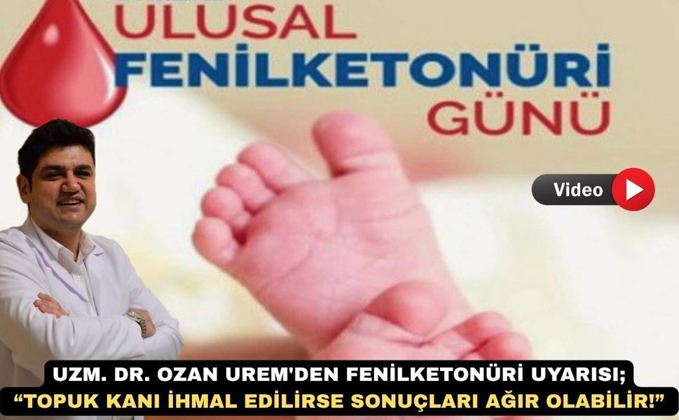Uşak Eğt. Arşt. Hst: Uzm. Dr. Ozan Ürem Fenilketonüri uyarısı yaptı