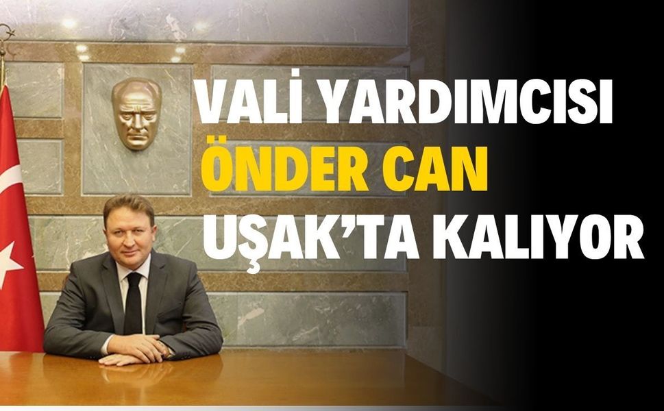 Uşak Vali Yardımcısı Önder Can Uşak’ta devam ediyor