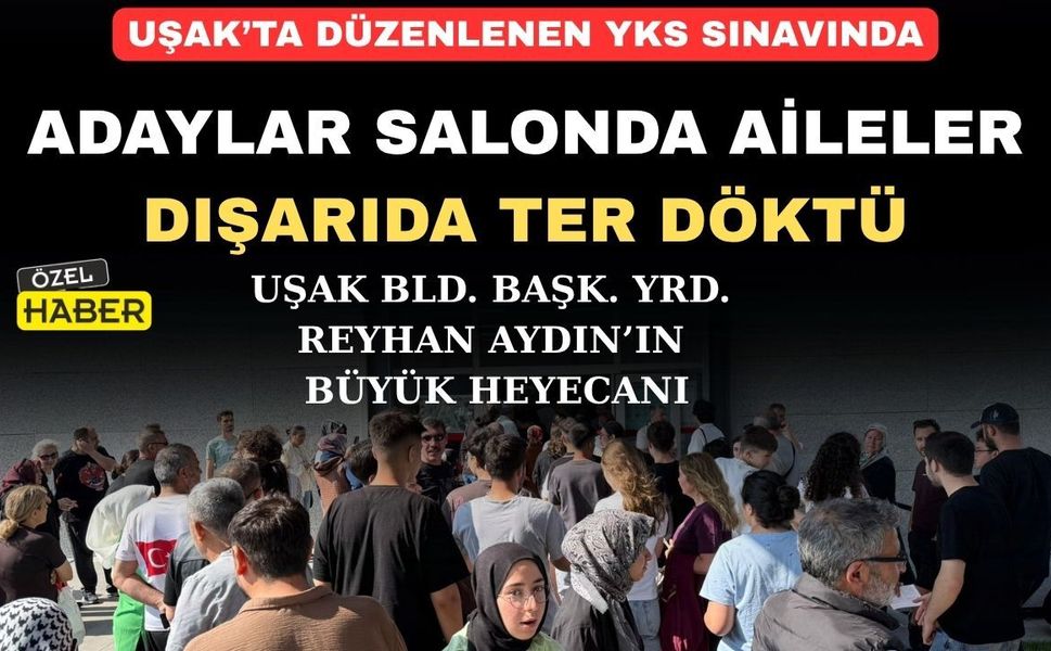 YKS'nin ilk oturumu Uşak’ta da büyük bir heyecanla başladı