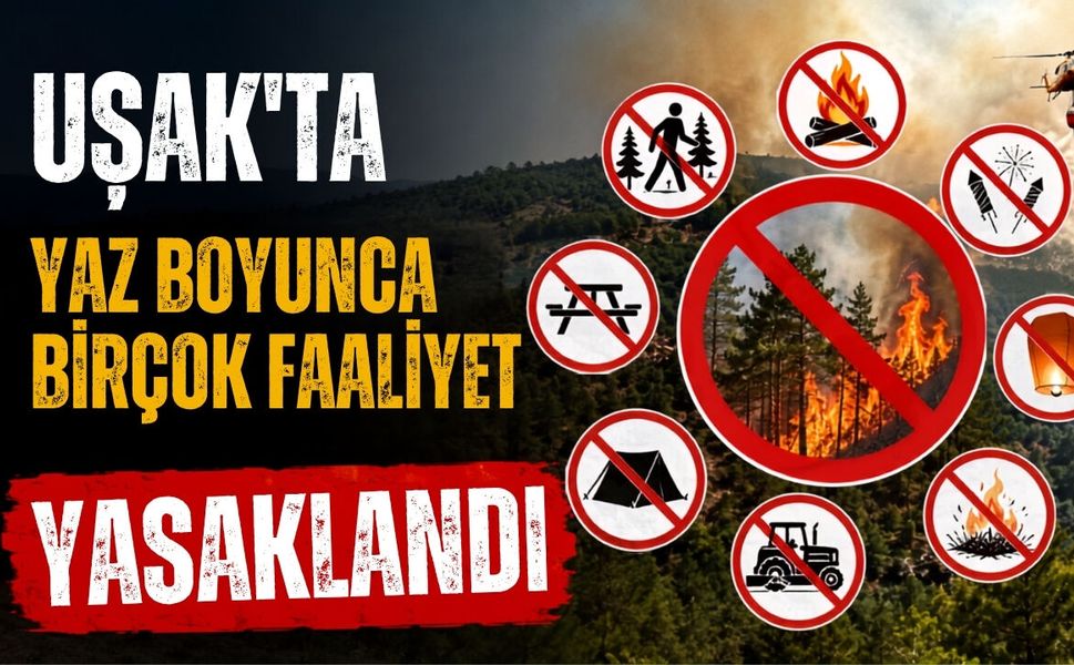 Uşak’ta Yaz Boyunca Birçok Faaliyet Yasaklandı