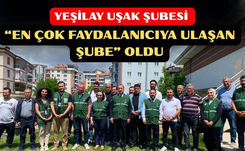 Yeşilay Uşak Şubesi “En Çok Faydalanıcıya Ulaşan Şube” Oldu