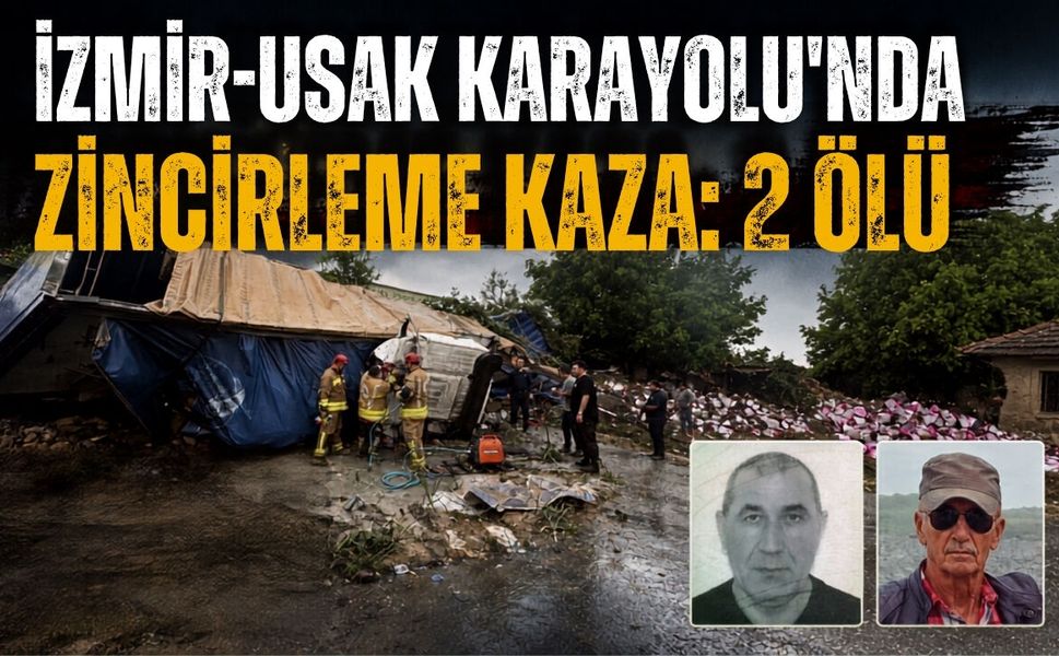 İzmir-Uşak Karayolu'nda Zincirleme Kaza: 2 Ölü