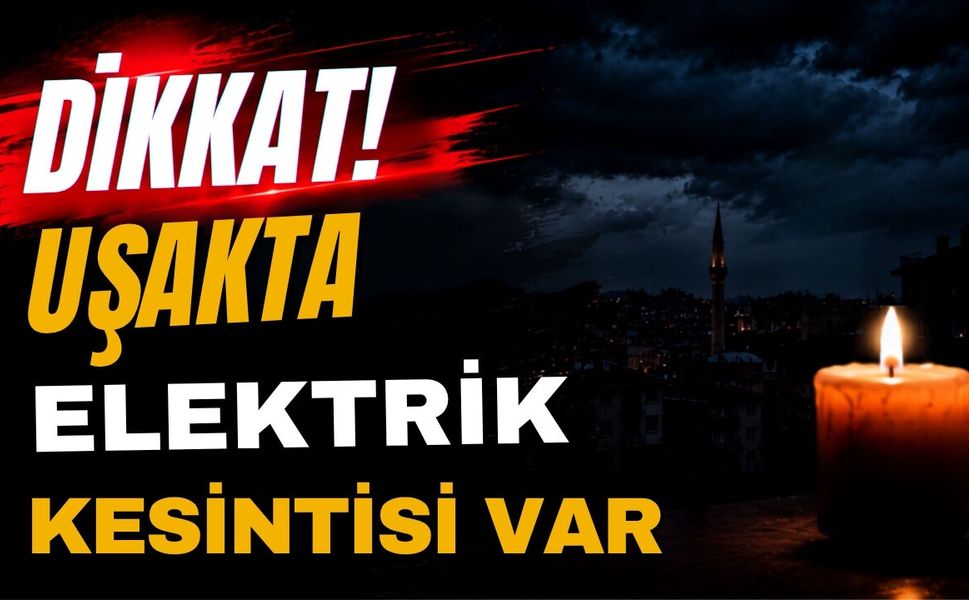 Uşak’ta 19 Haziran Cuma Günü Elektrik Kesintisi Olacak