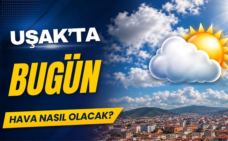 Uşak’ta 9 Eylül 2026 Çarşamba günü hava durumu nasıl?