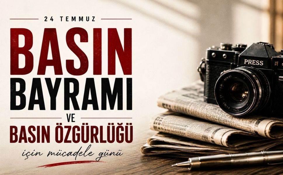 24 Temmuz Basın Bayramı ve Basın Özgürlüğü İçin Mücadele Günü Kutlu Olsun