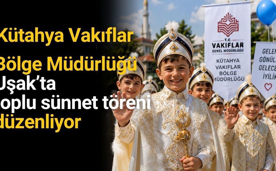 Kütahya Vakıflar Bölge Müdürlüğünden Uşak’ta toplu sünnet