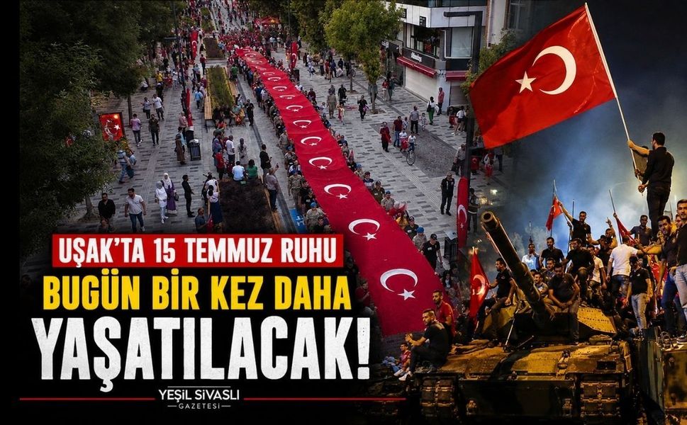 Uşak’ta 15 Temmuz Ruhu Bugün Bir kez Daha Yaşatılacak