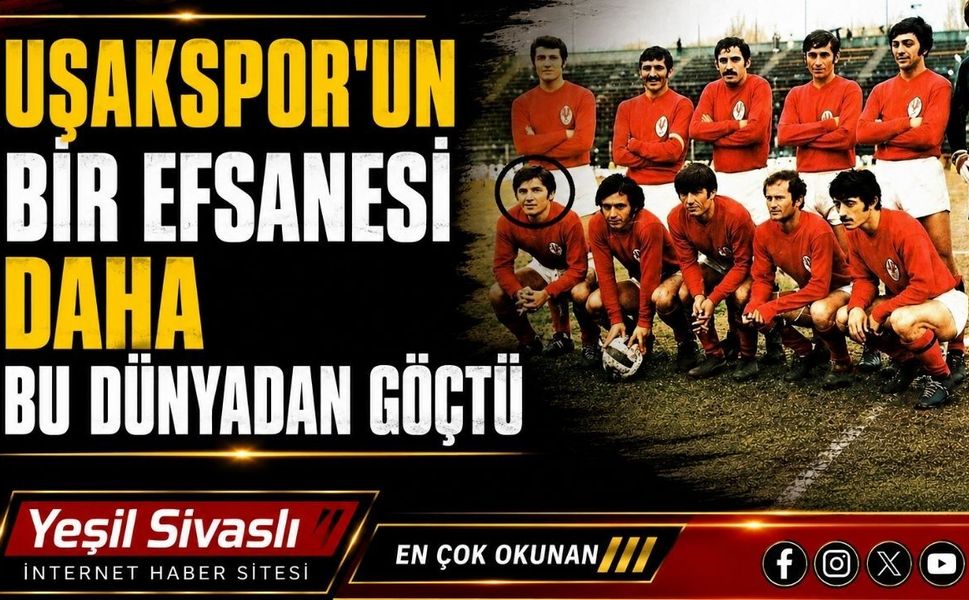 Uşakspor’un Bir Efsanesi Daha Bu Dünyadan Göçtü