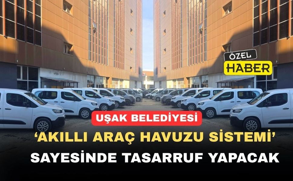 Uşak Belediyesi ‘Akıllı Araç havuzu Sistemi’ni başlattı