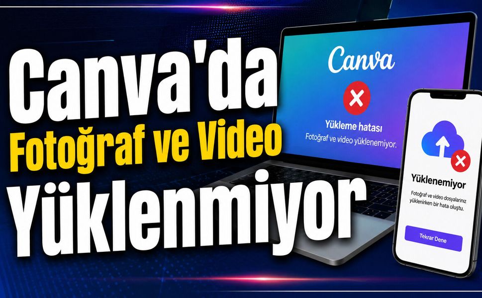 Canva'da Fotoğraf ve Video Yüklenmiyor