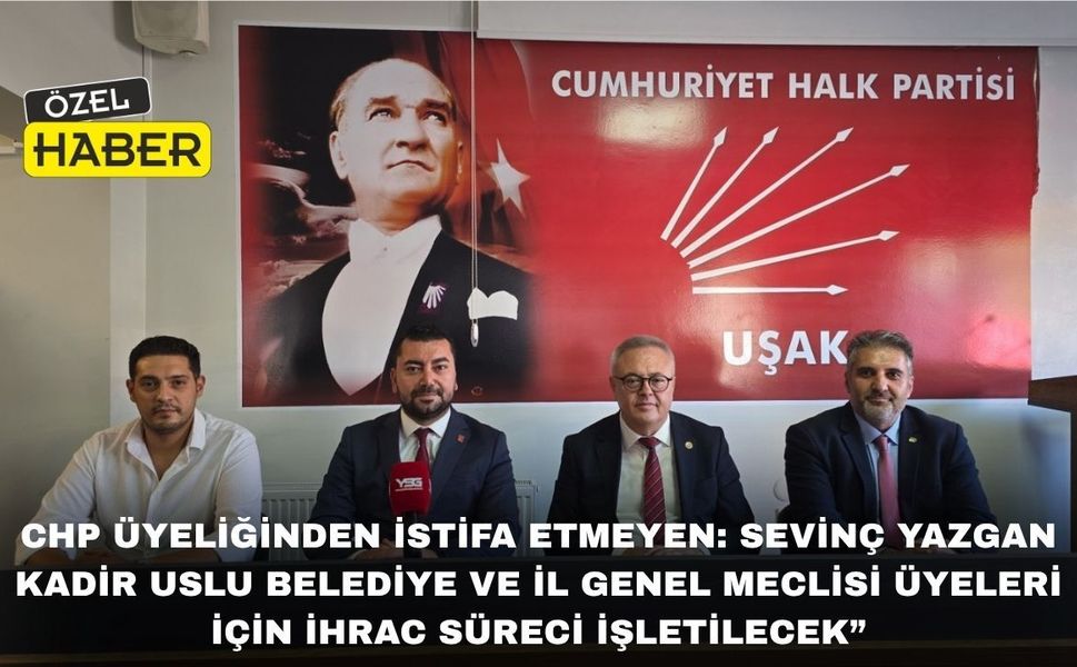 CHP Uşak İl Örgütünde İstifa Etmeyenler İçin ihraç Süreci